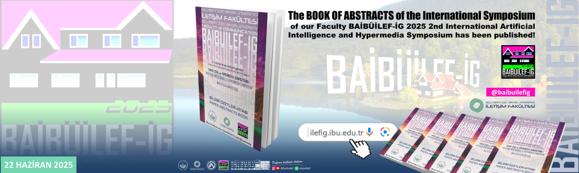 BAİBÜİLEF-İG 2025 COMMUNICATION DAYS 2ND INTERNATIONAL ARTIFICIAL INTELLIGENCE AND HYPERMEDIA SYMPOSIUM ABSTRACTS BOOK PUBLISHED
