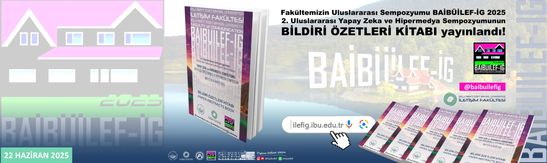 BAİBÜİLEF-İG 2025 İLETİŞİM FAKÜLTESİ İLETİŞİM GÜNLERİ 2. ULUSLARARASI YAPAY ZEKA VE HİPERMEDYA SEMPOZYUMU BİLDİRİ ÖZETLERİ KİTABI ÇIKTI